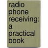 Radio Phone Receiving: A Practical Book by Louis Alan Hazeltine