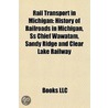 Rail Transport In Michigan: History Of R by Books Llc