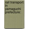 Rail Transport In Yamaguchi Prefecture: door Books Llc