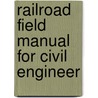 Railroad Field Manual For Civil Engineer door William Galt Raymond