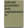 Railroad Promotion And Capitalization In by Frederick Albert Cleveland
