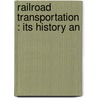 Railroad Transportation : Its History An door Arthur Twining Hadley