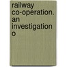 Railway Co-Operation. An Investigation O door Wilson Stilz