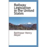Railway Legislation In The United States door Balthasar Henry Meyer