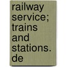 Railway Service; Trains And Stations. De by Marshall Monroe Kirkman