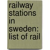 Railway Stations In Sweden: List Of Rail door Books Llc