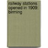 Railway Stations Opened In 1909: Birming