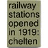 Railway Stations Opened In 1919: Chelten