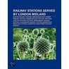 Railway Stations Served By London Midlan door Books Llc