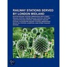 Railway Stations Served By London Midlan by Books Llc