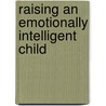 Raising an Emotionally Intelligent Child door John M. Gottman