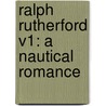 Ralph Rutherford V1: A Nautical Romance door Onbekend