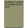 Rambles In Brazil: Or A Peep At The Azte by Unknown