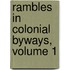 Rambles In Colonial Byways, Volume 1