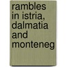Rambles In Istria, Dalmatia And Monteneg door R.H. R