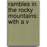 Rambles In The Rocky Mountains: With A V door Maurice O. Morris