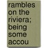 Rambles On The Riviera; Being Some Accou