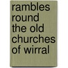 Rambles Round The Old Churches Of Wirral by Charles William Budden