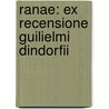 Ranae: Ex Recensione Guilielmi Dindorfii by Wilhelm Dindorf