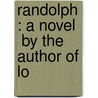 Randolph : A Novel   By The Author Of Lo by John Neal