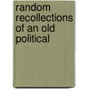 Random Recollections Of An Old Political door Onbekend
