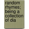 Random Rhymes; Being A Collection Of Dia door Daniel E. Hatt
