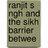 Ranjit S Ngh And The Sikh Barrier Betwee