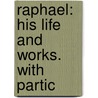 Raphael: His Life And Works. With Partic door J. A 1825 Crowe