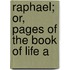 Raphael; Or, Pages Of The Book Of Life A