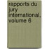 Rapports Du Jury International, Volume 6