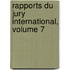 Rapports Du Jury International, Volume 7
