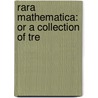Rara Mathematica: Or A Collection Of Tre door Onbekend