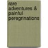 Rare Adventures & Painful Peregrinations