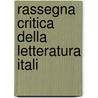 Rassegna Critica Della Letteratura Itali door Onbekend
