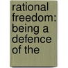 Rational Freedom: Being A Defence Of The door Onbekend