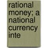 Rational Money; A National Currency Inte