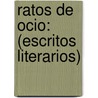 Ratos De Ocio: (Escritos Literarios) door Alberto Aras Sanchez