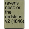 Ravens Nest: Or The Redskins V2 (1846) by Unknown