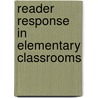 Reader Response in Elementary Classrooms door Karolides