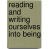 Reading And Writing Ourselves Into Being by Claire White Putala