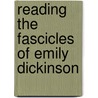 Reading the Fascicles of Emily Dickinson door Eleanor Elson Heginbotham