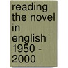 Reading the Novel in English 1950 - 2000 door Professor Brian W. Shaffer
