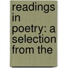 Readings In Poetry: A Selection From The by Unknown