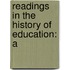 Readings In The History Of Education: A