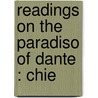 Readings On The Paradiso Of Dante : Chie by William Warren Vernon