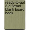 Ready-To-Go! 3-D Flower Blank Board Book by Unknown