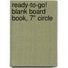 Ready-To-Go! Blank Board Book, 7" Circle door Onbekend