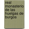 Real Monasterio de Las Huelgas de Burgos by Juan Agapito Y. Revilla