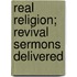 Real Religion; Revival Sermons Delivered