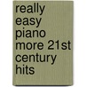 Really Easy Piano More 21st Century Hits door Onbekend